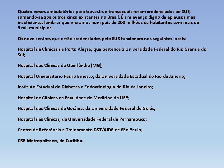 Quatro novos ambulatórios para travestis e transexuais foram credenciados ao SUS, somando-se aos outros