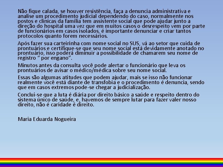 Não fique calada, se houver resistência, faça a denuncia administrativa e analise um procedimento