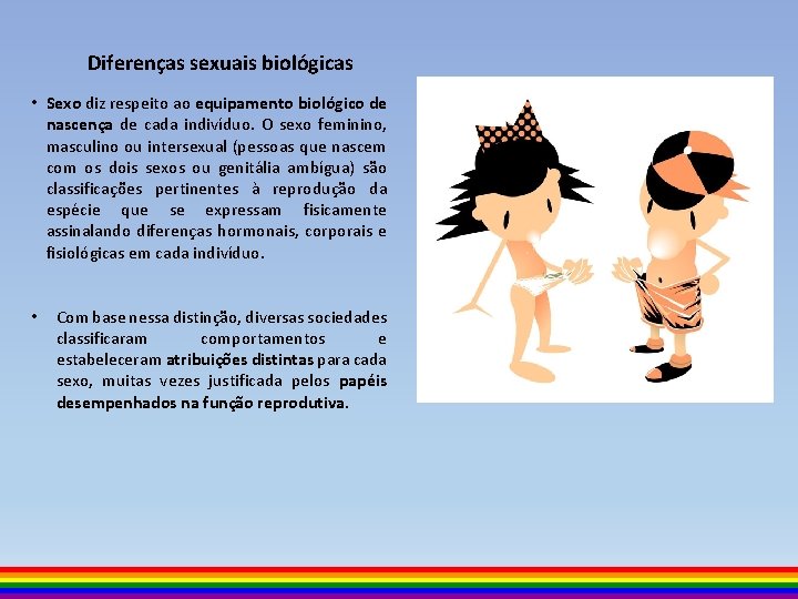 Diferenças sexuais biológicas • Sexo diz respeito ao equipamento biológico de nascença de cada