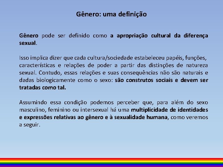 Gênero: uma definição Gênero pode ser definido como a apropriação cultural da diferença sexual.