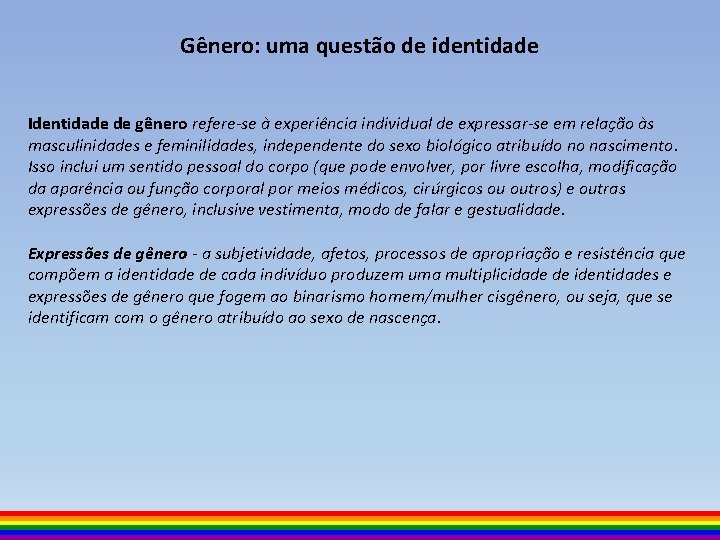 Gênero: uma questão de identidade Identidade de gênero refere-se à experiência individual de expressar-se