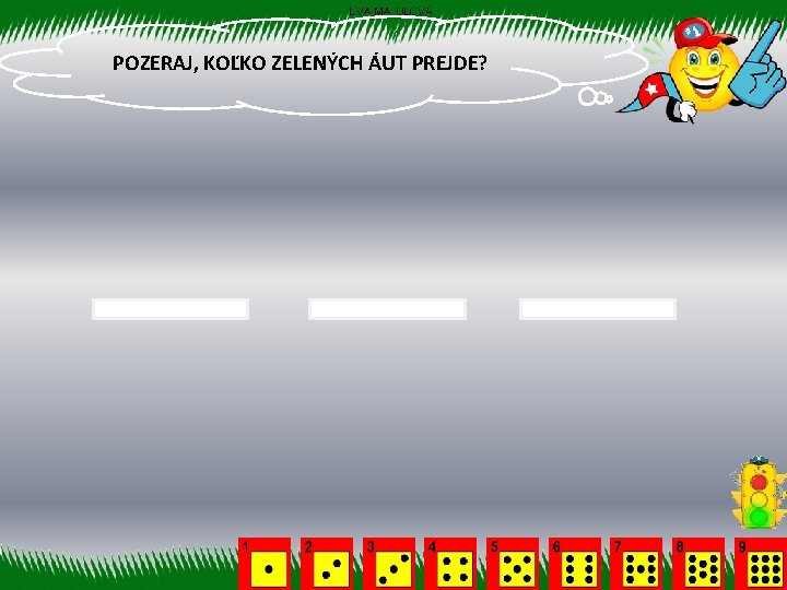 POZERAJ, KOĽKO ZELENÝCH ÁUT PREJDE? 