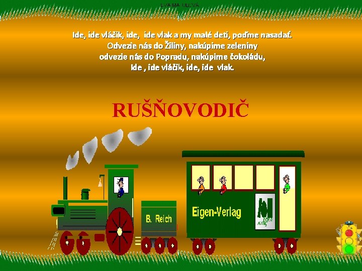 Ide, ide vláčik, ide, ide vlak a my malé deti, poďme nasadať. Odvezie nás
