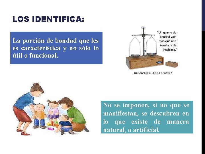 LOS IDENTIFICA: La porción de bondad que les es característica y no sólo lo