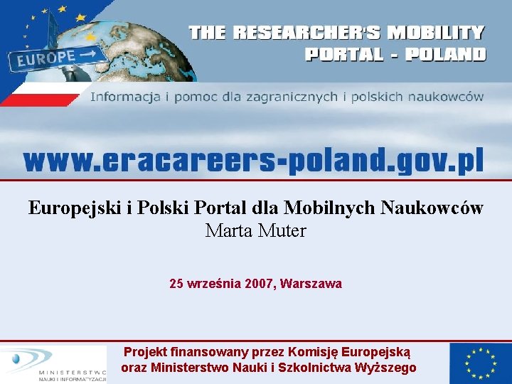 Europejski i Polski Portal dla Mobilnych Naukowców Marta Muter 25 września 2007, Warszawa Projekt