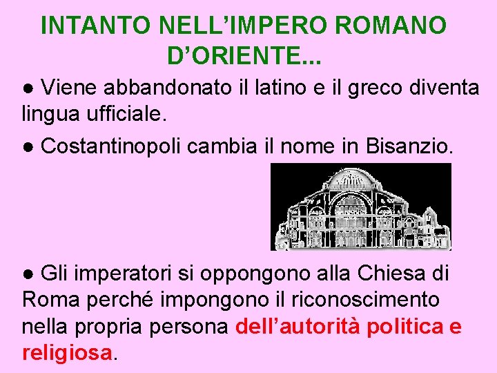 INTANTO NELL’IMPERO ROMANO D’ORIENTE. . . ● Viene abbandonato il latino e il greco