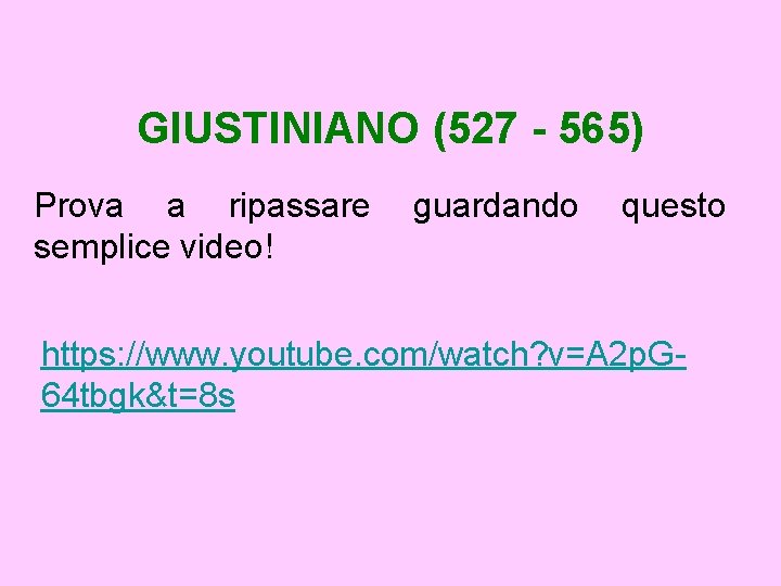 GIUSTINIANO (527 - 565) Prova a ripassare semplice video! guardando questo https: //www. youtube.