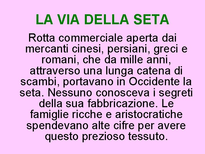 LA VIA DELLA SETA Rotta commerciale aperta dai mercanti cinesi, persiani, greci e romani,