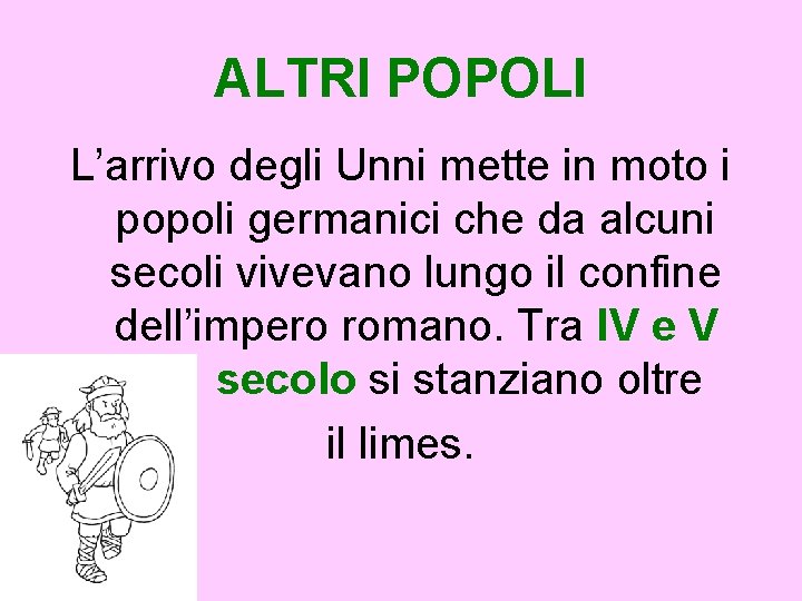 ALTRI POPOLI L’arrivo degli Unni mette in moto i popoli germanici che da alcuni