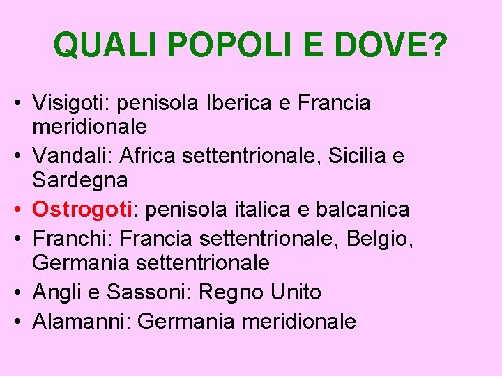 QUALI POPOLI E DOVE? • Visigoti: penisola Iberica e Francia meridionale • Vandali: Africa