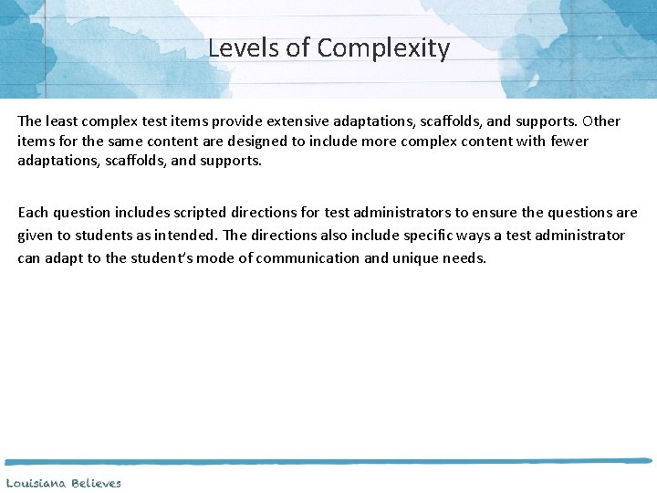 Levels of Complexity The least complex test items provide extensive adaptations, scaffolds, and supports.