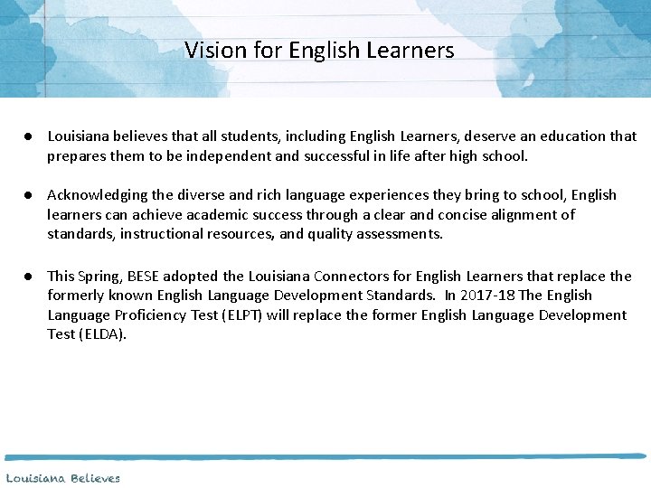 Vision for English Learners ● Louisiana believes that all students, including English Learners, deserve