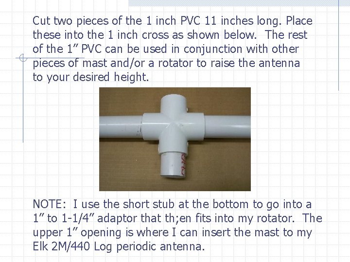 Cut two pieces of the 1 inch PVC 11 inches long. Place these into