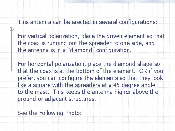 This antenna can be erected in several configurations: For vertical polarization, place the driven