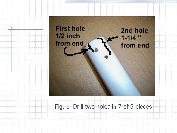 Fig. 1 Drill two holes in 7 of 8 pieces 