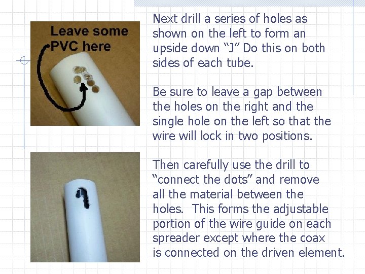 Next drill a series of holes as shown on the left to form an