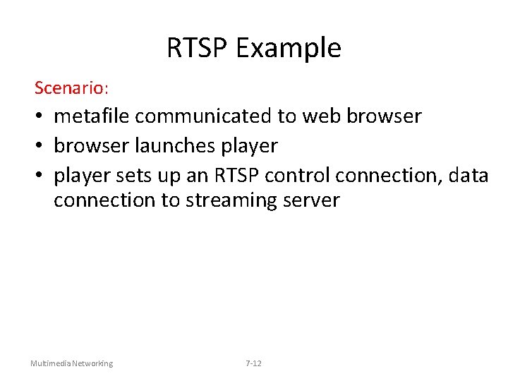 RTSP Example Scenario: • metafile communicated to web browser • browser launches player •