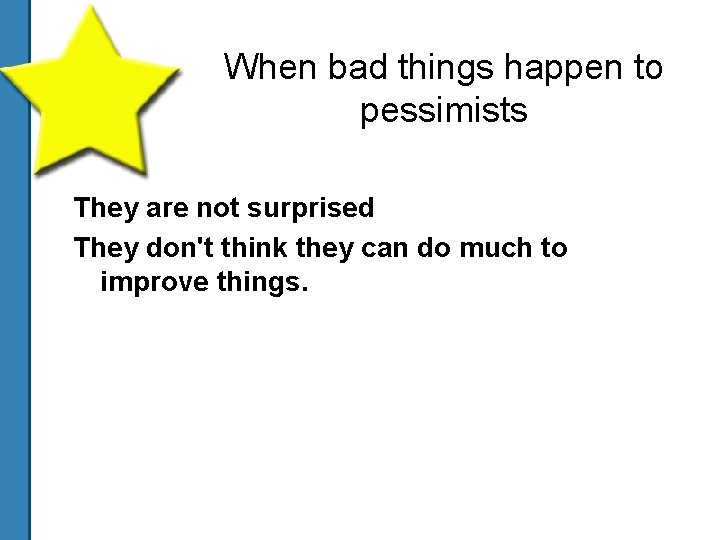 When bad things happen to pessimists They are not surprised They don't think they