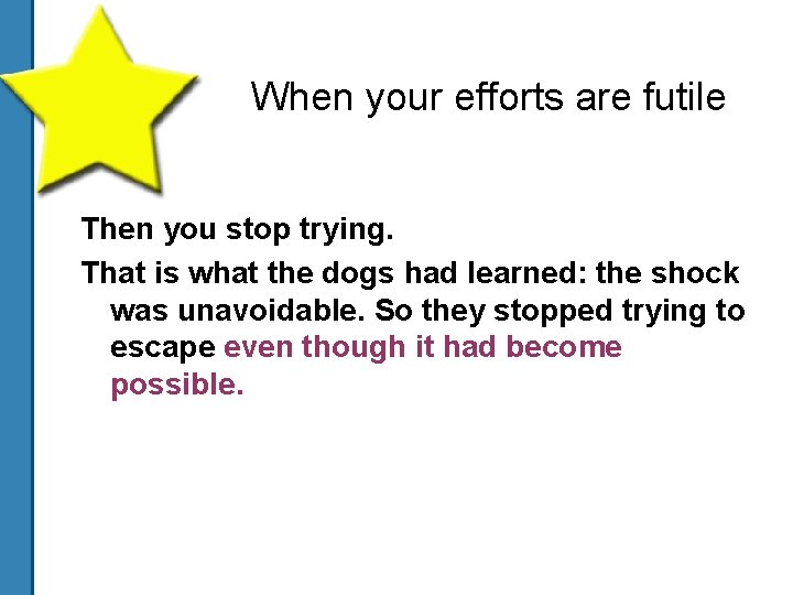 When your efforts are futile Then you stop trying. That is what the dogs