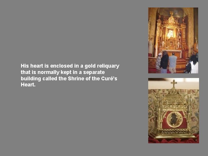 His heart is enclosed in a gold reliquary that is normally kept in a