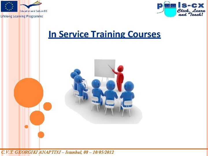 In Service Training Courses C. V. T. GEORGIKI ANAPTIXI – Istanbul, 08 – 10/05/2012 In Service Training Courses C. V. T. GEORGIKI ANAPTIXI – Istanbul, 08 – 10/05/2012