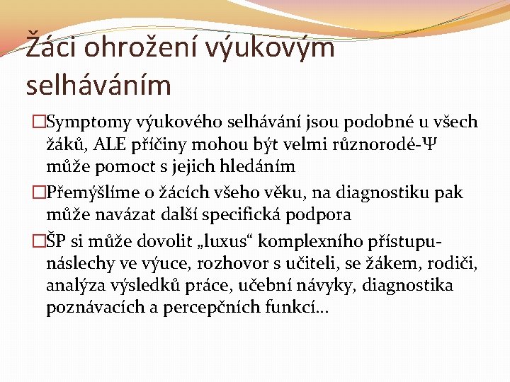 Žáci ohrožení výukovým selháváním �Symptomy výukového selhávání jsou podobné u všech žáků, ALE příčiny