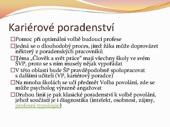 Kariérové poradenství �Pomoc při optimální volbě budoucí profese �Jedná se o dlouhodobý proces, jímž