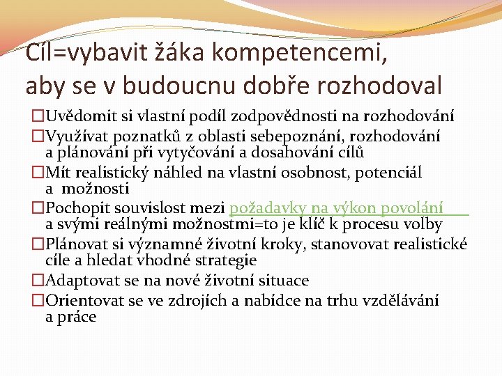 Cíl=vybavit žáka kompetencemi, aby se v budoucnu dobře rozhodoval �Uvědomit si vlastní podíl zodpovědnosti