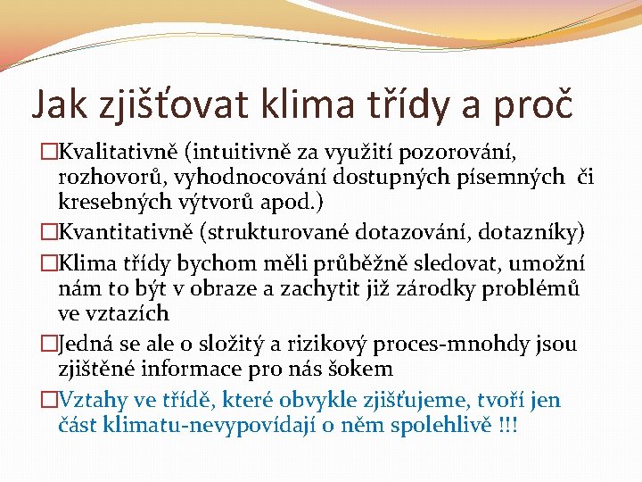 Jak zjišťovat klima třídy a proč �Kvalitativně (intuitivně za využití pozorování, rozhovorů, vyhodnocování dostupných