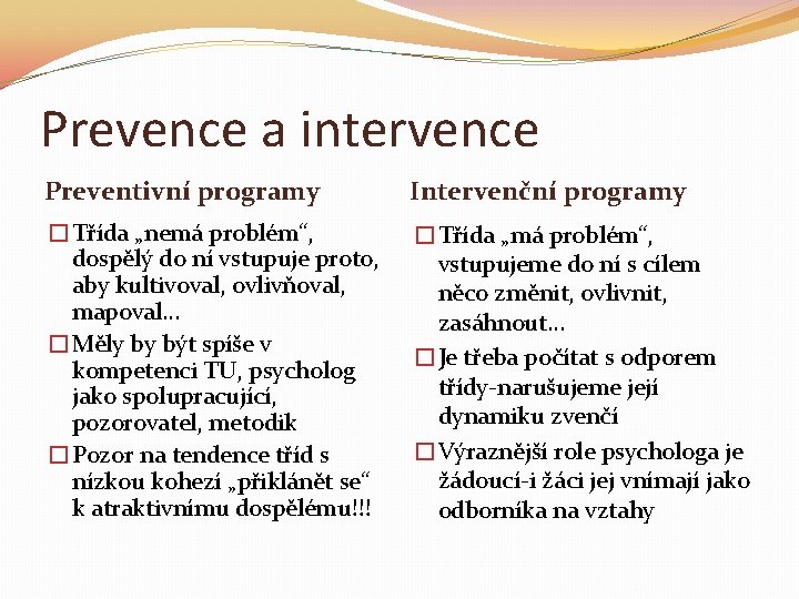 Prevence a intervence Preventivní programy Intervenční programy �Třída „nemá problém“, dospělý do ní vstupuje