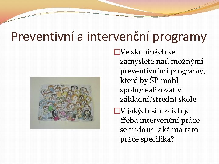 Preventivní a intervenční programy �Ve skupinách se zamyslete nad možnými preventivními programy, které by