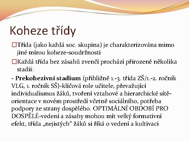 Koheze třídy �Třída (jako každá soc. skupina) je charakterizována mimo jiné mírou koheze-soudržnosti �Každá