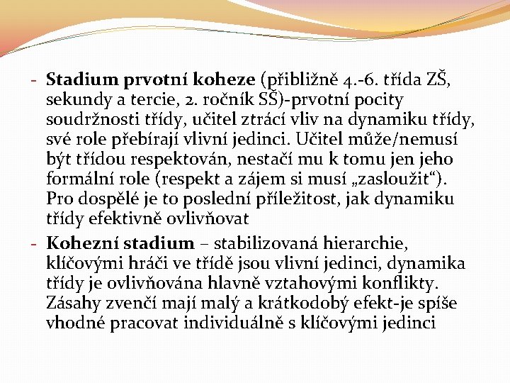 - Stadium prvotní koheze (přibližně 4. -6. třída ZŠ, sekundy a tercie, 2. ročník