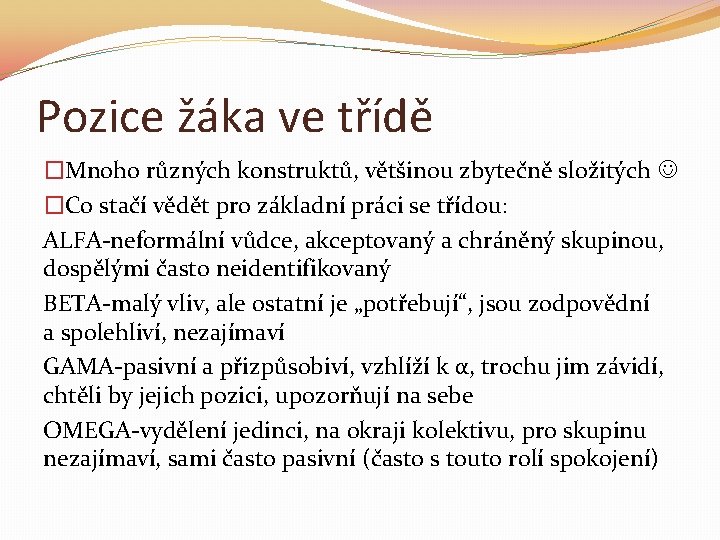 Pozice žáka ve třídě �Mnoho různých konstruktů, většinou zbytečně složitých �Co stačí vědět pro