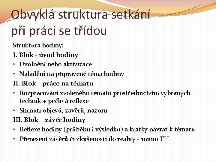 Obvyklá struktura setkání při práci se třídou Struktura hodiny: I. Blok - úvod hodiny