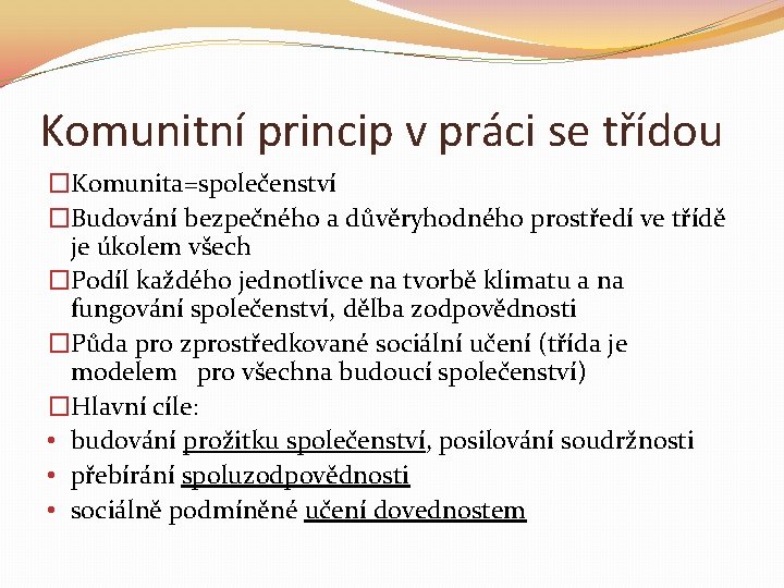 Komunitní princip v práci se třídou �Komunita=společenství �Budování bezpečného a důvěryhodného prostředí ve třídě