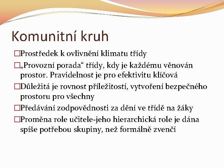 Komunitní kruh �Prostředek k ovlivnění klimatu třídy �„Provozní porada“ třídy, kdy je každému věnován