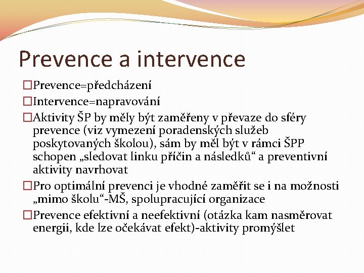 Prevence a intervence �Prevence=předcházení �Intervence=napravování �Aktivity ŠP by měly být zaměřeny v převaze do