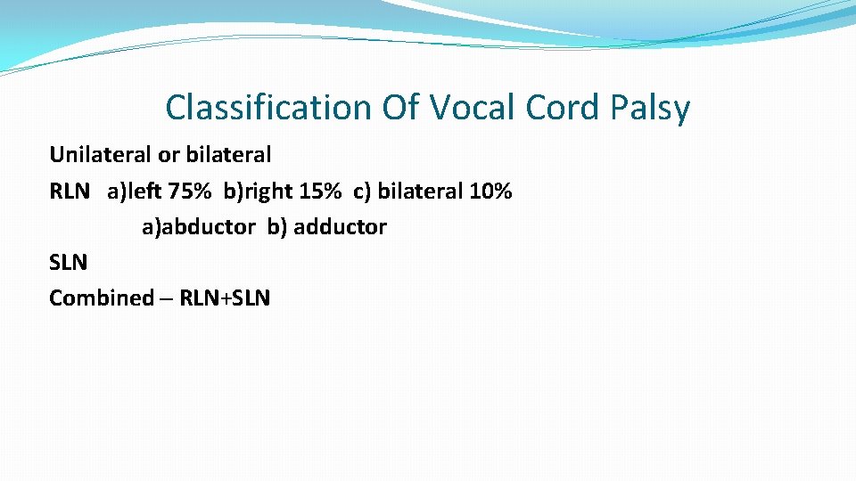 Classification Of Vocal Cord Palsy Unilateral or bilateral RLN a)left 75% b)right 15% c)