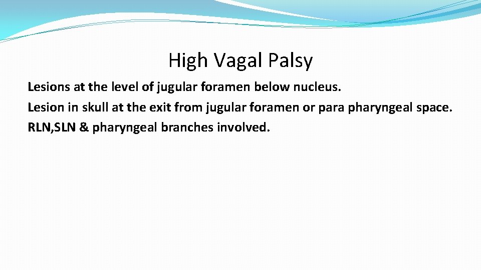 High Vagal Palsy Lesions at the level of jugular foramen below nucleus. Lesion in