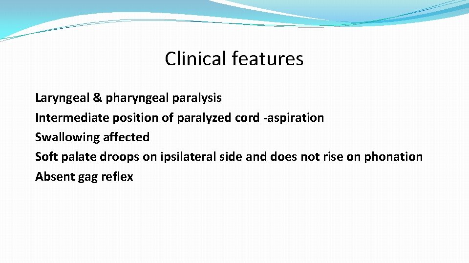 Clinical features Laryngeal & pharyngeal paralysis Intermediate position of paralyzed cord -aspiration Swallowing affected