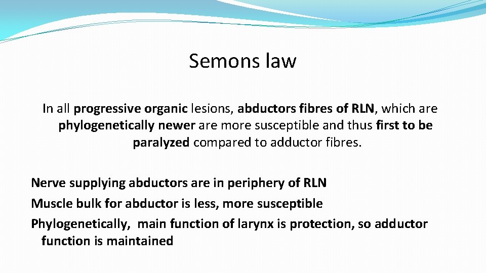Semons law In all progressive organic lesions, abductors fibres of RLN, which are phylogenetically