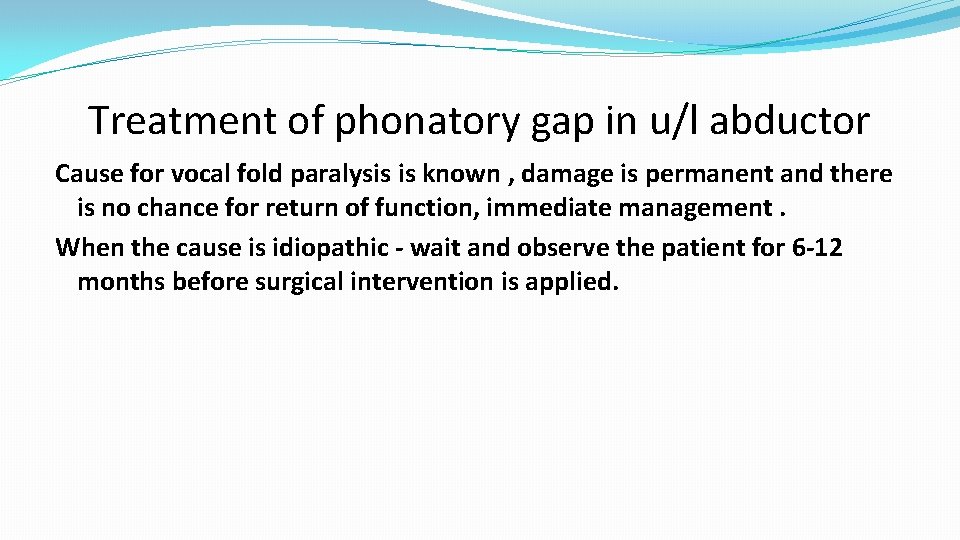 Treatment of phonatory gap in u/l abductor Cause for vocal fold paralysis is known