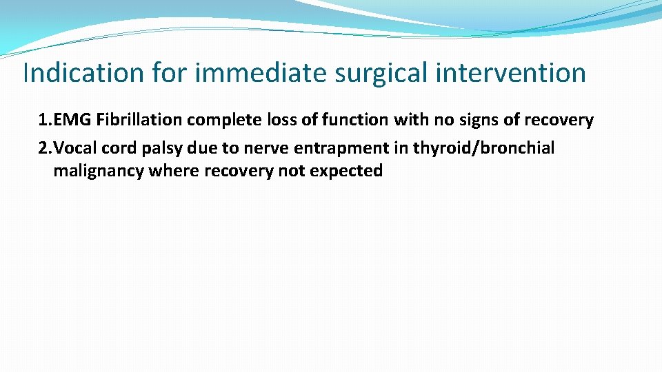 Indication for immediate surgical intervention 1. EMG Fibrillation complete loss of function with no