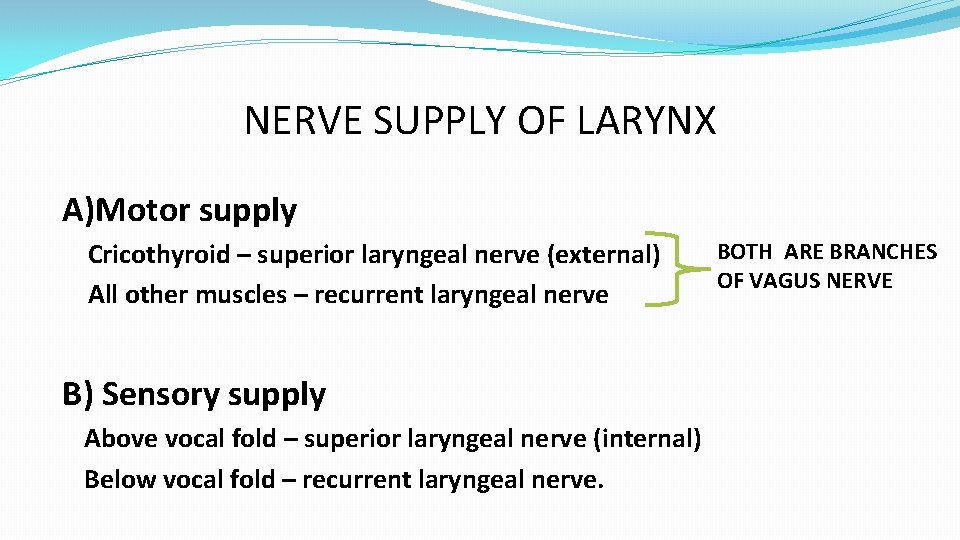 NERVE SUPPLY OF LARYNX A)Motor supply Cricothyroid – superior laryngeal nerve (external) All other