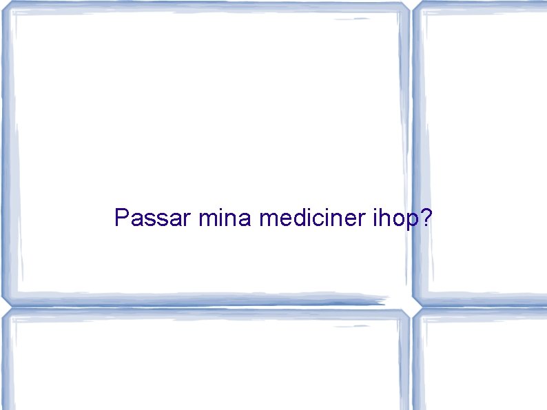 Passar mina mediciner ihop? 