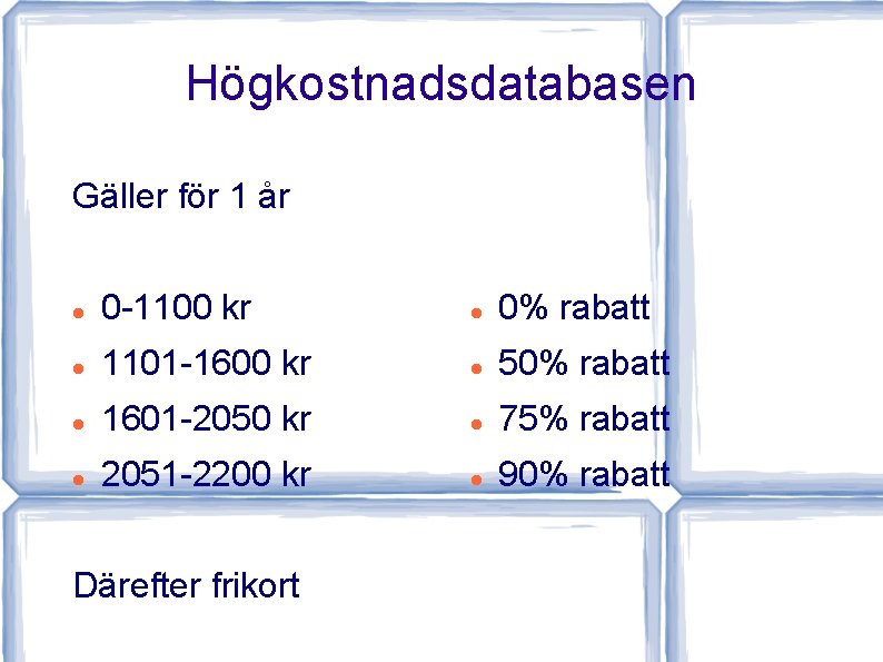 Högkostnadsdatabasen Gäller för 1 år 0 -1100 kr 0% rabatt 1101 -1600 kr 50%
