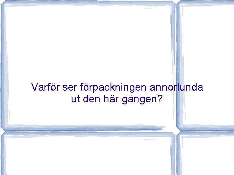 Varför ser förpackningen annorlunda ut den här gången? 