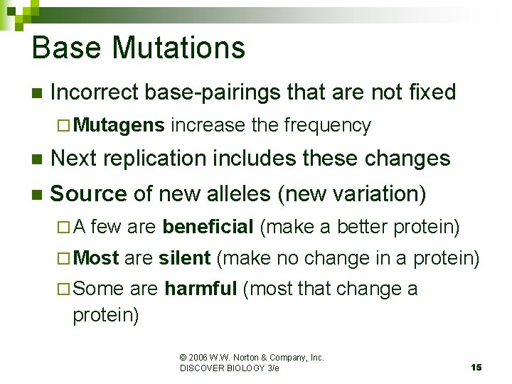 Base Mutations n Incorrect base-pairings that are not fixed ¨ Mutagens increase the frequency