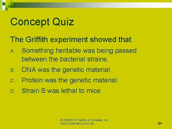 Concept Quiz The Griffith experiment showed that A. Something heritable was being passed between